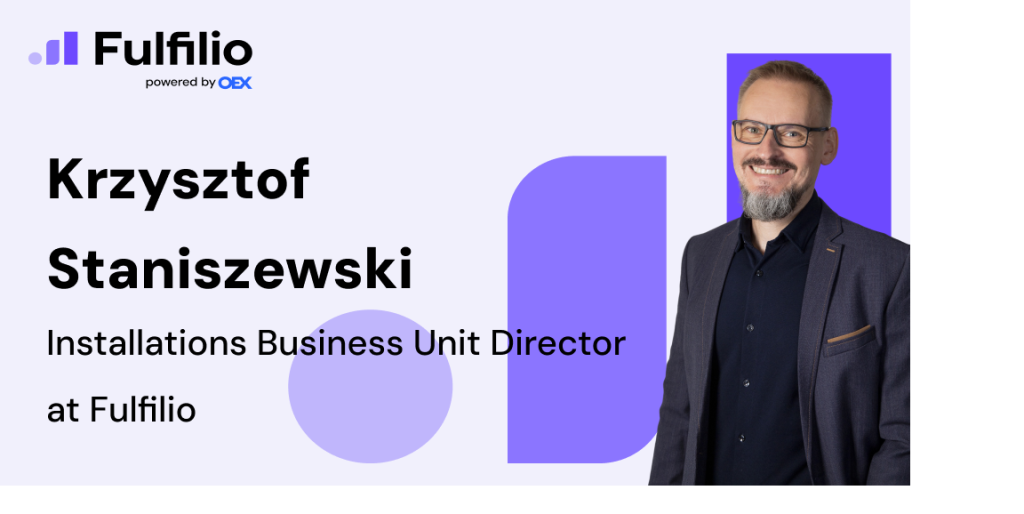 Krzysztof Staniszewski Installations Business Unit Director at Fulfilio
